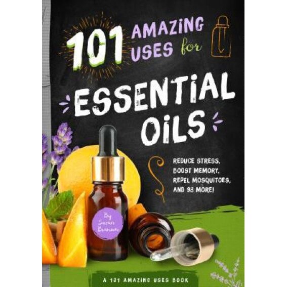 101 Amazing Uses for Essential Oils: Reduce Stress, Boost Memory, Repel Mosquitoes and 98 More!, Susan Branson (Author)