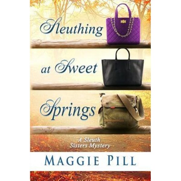 Sleuthing at Sweet Springs, Maggie Pill (Author)