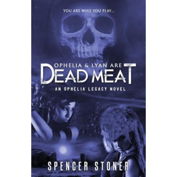 Ophelia & Lyan Are Dead Meat, Spencer Stoner (Author)