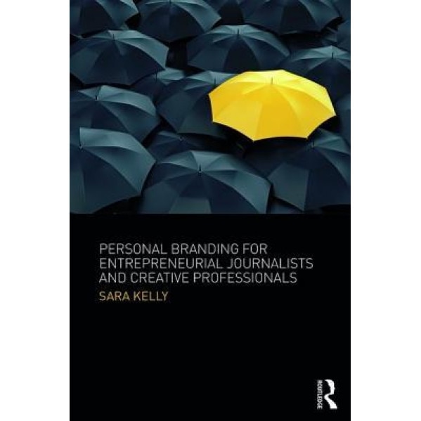 Personal Branding for Entrepreneurial Journalists and Creative Professionals - Sara Kelly (Author)