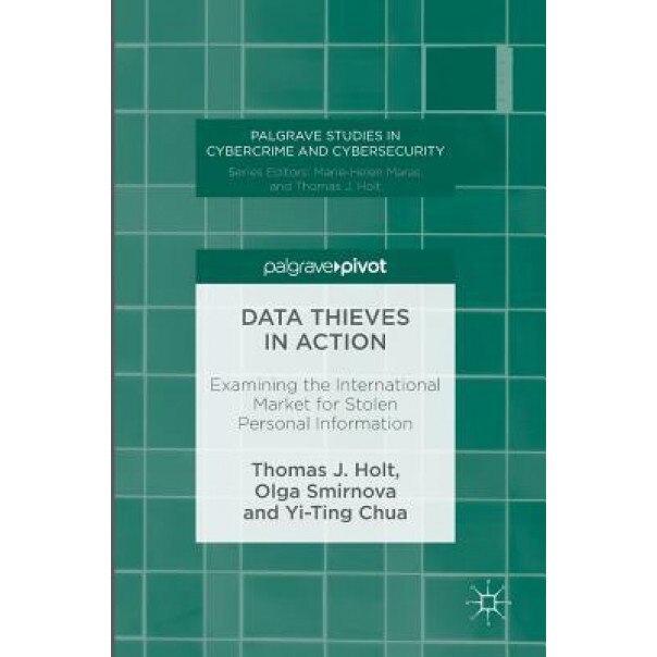 Data Thieves in Action: Examining the International Market for Stolen Personal Information, Thomas J. Holt (Author)