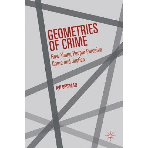 Geometries of Crime: How Young People Perceive Crime and Justice, Avi Brisman (Author)