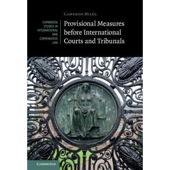 Provisional Measures Before International Courts and Tribunals, Cameron A. Miles (Author)