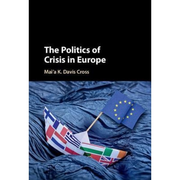 The Politics of Crisis in Europe, Mai'a K. Davis Cross (Author)