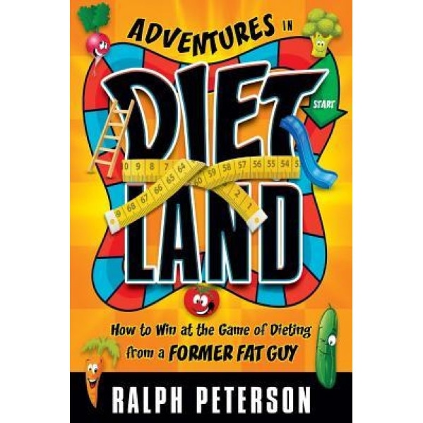 Adventures in Dietland: How to Win at the Game of Dieting from a Former Fat Guy, Ralph Peterson (Author)