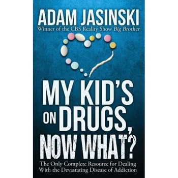 My Kid's on Drugs. Now What?: The Only Complete Resource for Dealing with the Devastating Disease of Addiction, Adam Jasinski (Author) My Kid's on Drugs. Now What?: The Only Complete Resource for Dealing with the Devastating Disease of Addiction, Adam Jasinski (Author)