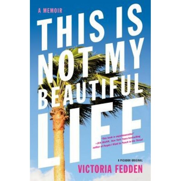This Is Not My Beautiful Life: A Memoir, Victoria Fedden (Author)