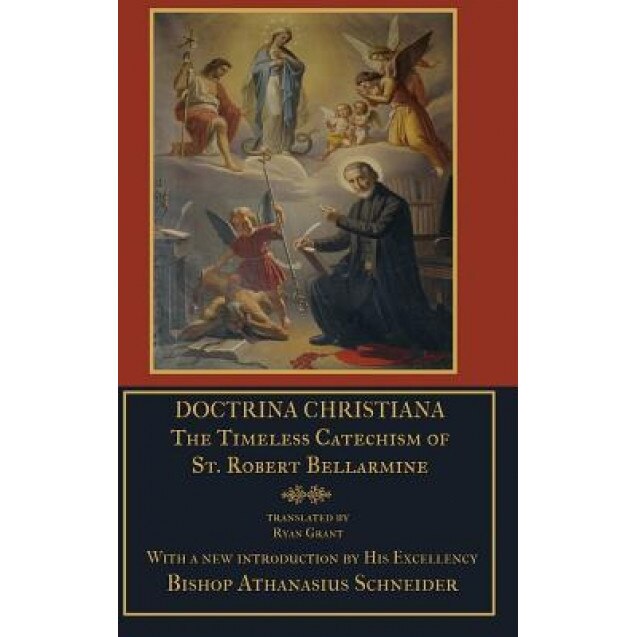 Doctrina Christiana: The Timeless Catechism of St. Robert Bellarmine, S. J. St Robert Bellarmine (Author)