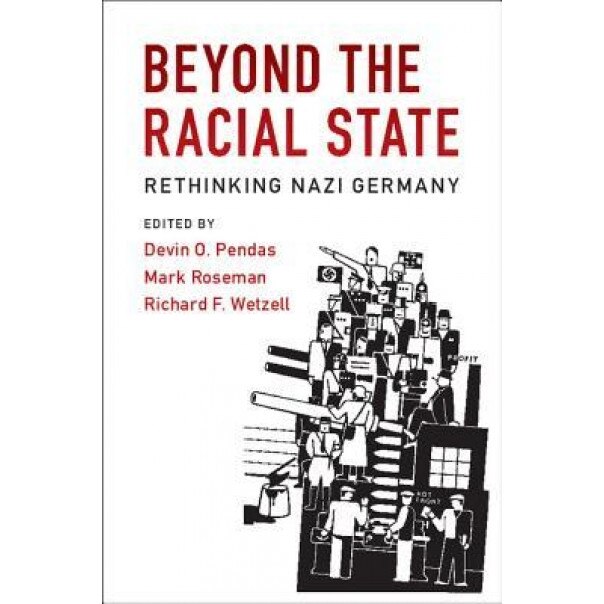 Beyond the Racial State: Rethinking Nazi Germany, Devin O. Pendas (Editor)