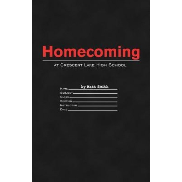 Homecoming at Crescent Lake High School, Matt Smith (Author)