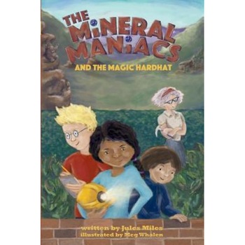 The Mineral Maniacs and the Magic Hardhat, Jules L. Miles (Author) The Mineral Maniacs and the Magic Hardhat, Jules L. Miles (Author)
