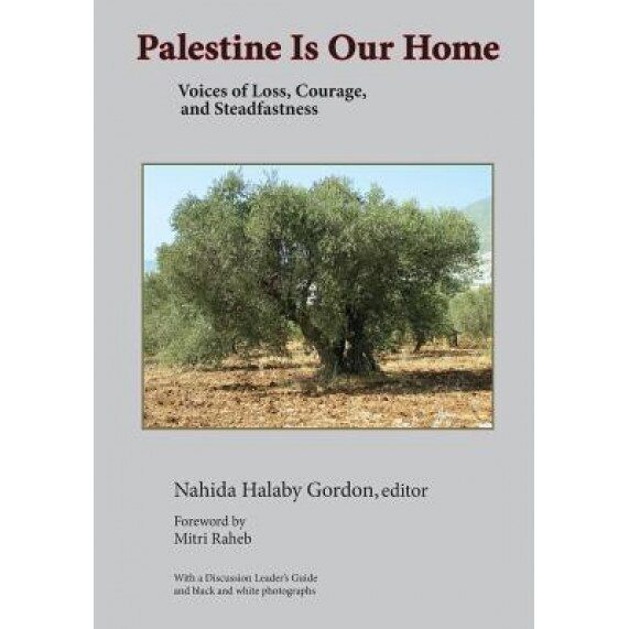 Palestine Is Our Home: Voices of Loss, Courage, and Steadfastness, Prof Nahida H. Gordon (Author)
