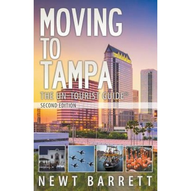 Moving to Tampa: The Un-Tourist Guide, Newt Barrett (Author)