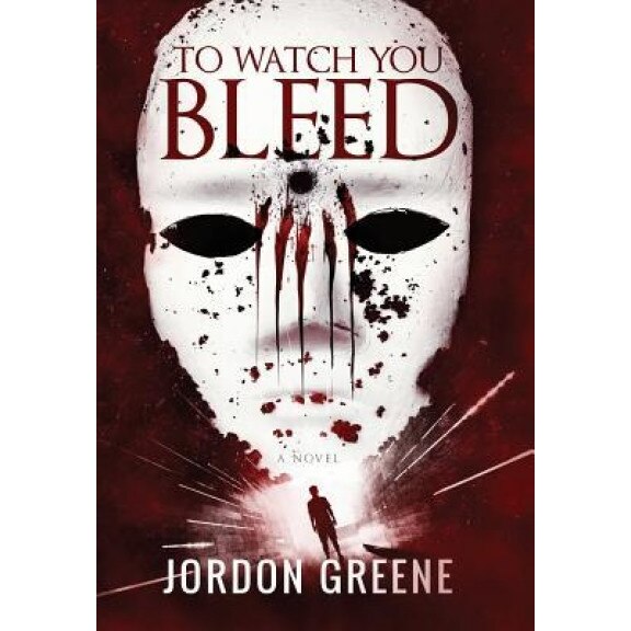To Watch You Bleed, Jordon Greene (Author)