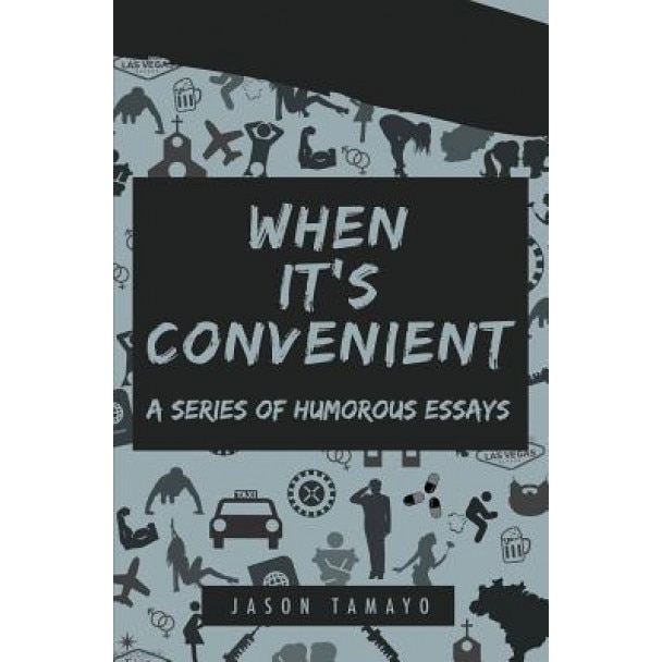 When It's Convenient: A Series of Humorous Essays, Jason Tamayo (Author)