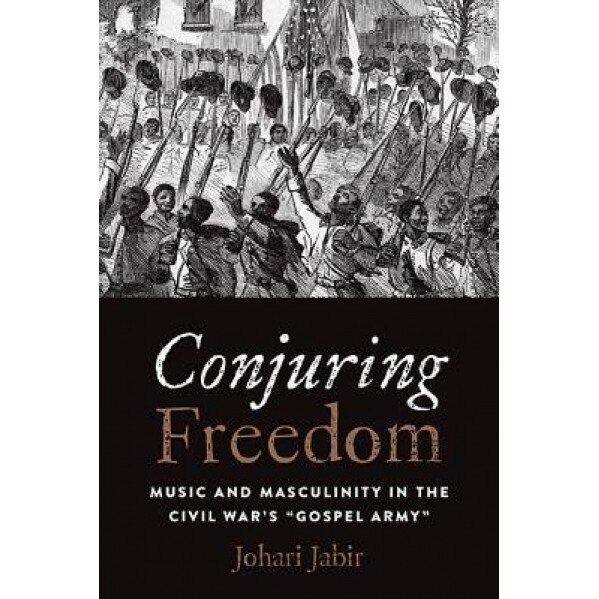 Conjuring Freedom: Music and Masculinity in the Civil War's 