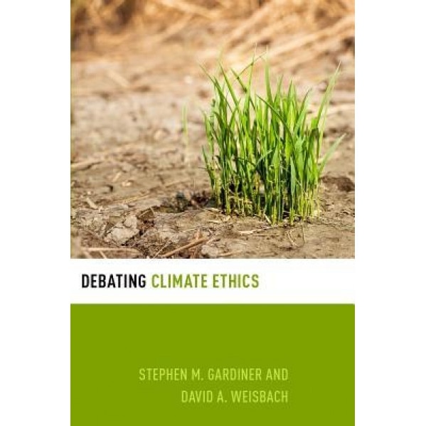 Debating Climate Ethics, Stephen M. Gardiner (Author)