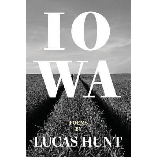 Iowa: Poetry by Lucas Hunt, Lucas Hunt (Author)