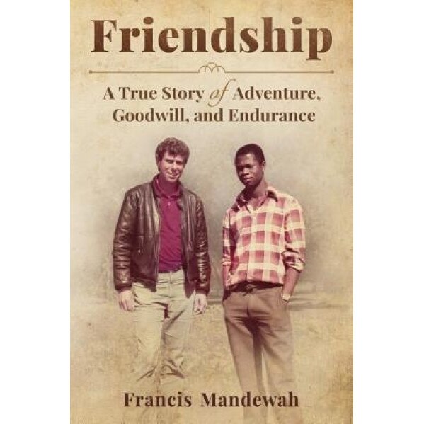 Friendship: A True Story of Adventure, Goodwill, and Endurance, Francis Mandewah (Author)