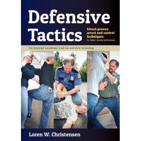 Defensive Tactics: Street-Proven Arrest and Control Techniques, Loren W. Christensen (Author)