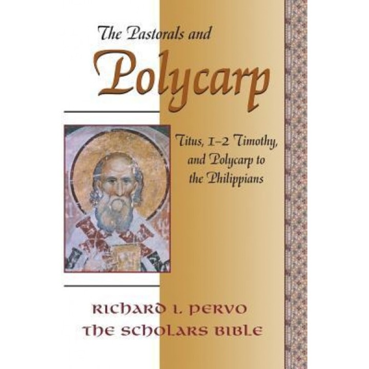 The Pastorals and Polycarp: Titus, 1-2 Timothy, and Polycarp to the Philippians, Richard I. Pervo (Author)