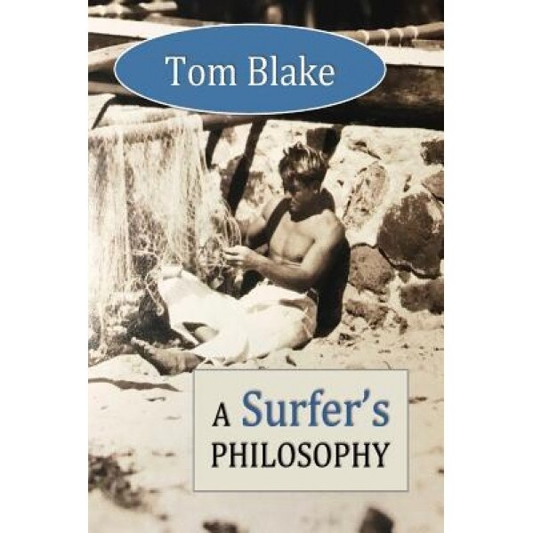 Tom Blake: A Surfer's Philosophy, David Christopher Lane (Author)