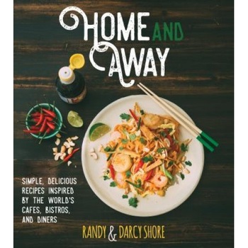 Home and Away: Simple, Delicious Recipes Inspired by the World's Cafes, Bistros, and Diners, Randy Shore (Author) Home and Away: Simple, Delicious Recipes Inspired by the World's Cafes, Bistros, and Diners, Randy Shore (Author)
