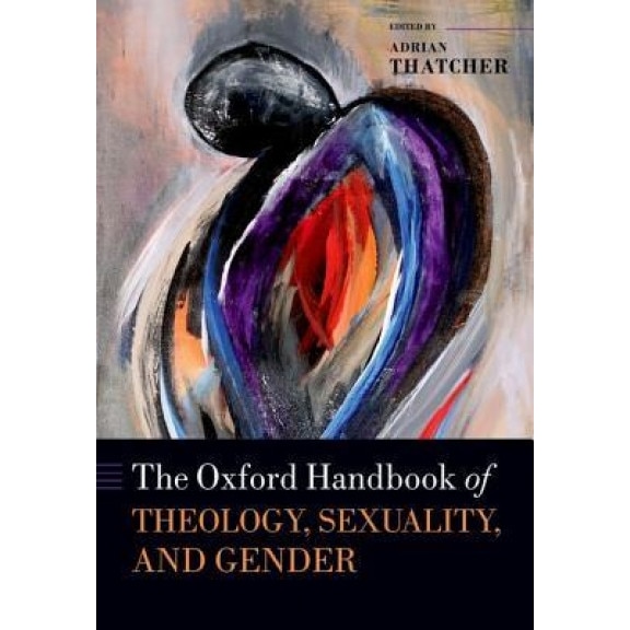 The Oxford Handbook of Theology, Sexuality, and Gender, Adrian Thatcher (Editor)