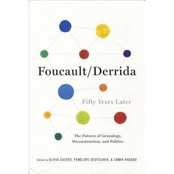 Foucault/Derrida Fifty Years Later: The Futures of Genealogy, Deconstruction, and Politics, Olivia Custer (Editor) Foucault/Derrida Fifty Years Later: The Futures of Genealogy, Deconstruction, and Politics, Olivia Custer (Editor)