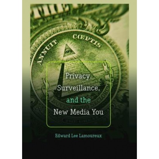 Privacy, Surveillance, and the New Media You, Edward Lee Lamoureux (Author)
