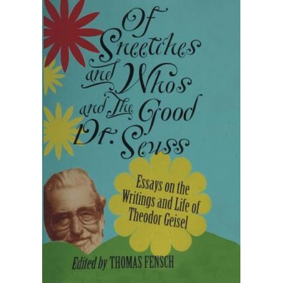 Of Sneetches and Whos and the Good Dr Seuss, Thomas Fensch (Editor)