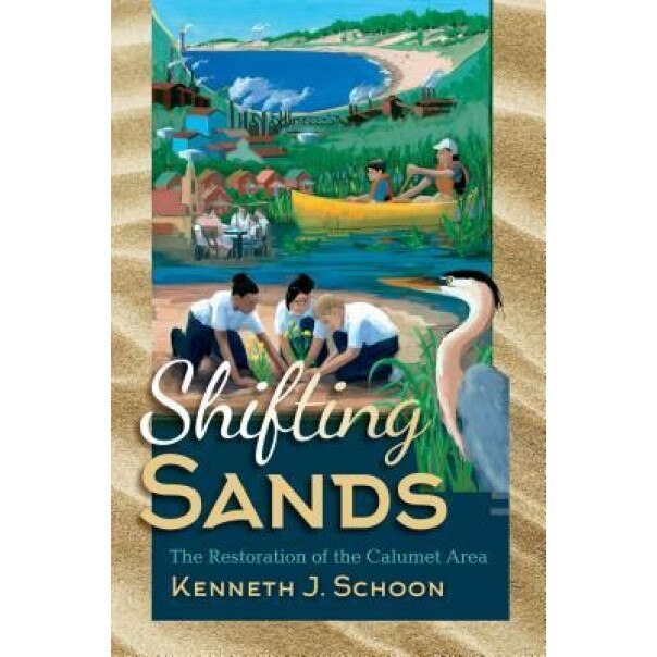 Shifting Sands: The Restoration of the Calumet Area, Kenneth J. Schoon (Author)