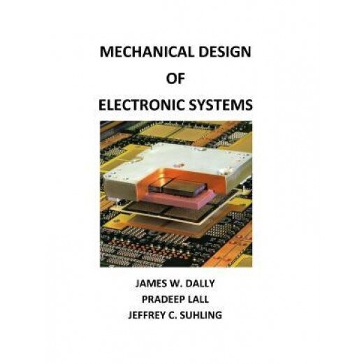 Mechanical Design of Electronic Systems, James W. Dally (Author)