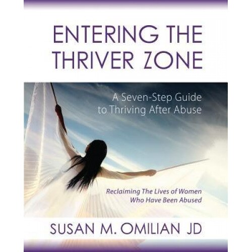 Entering the Thriver Zone: A Seven-Step Guide to Thriving After Abuse, Susan M. Omilian (Author)