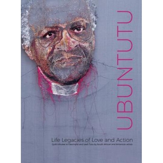 Ubuntutu: Tributes to Archbishop Desmond and Leah Tutu by Quilt Artists from South Africa and the United States, Marsha MacDowell (Editor)