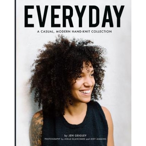 Everyday: A Casual, Modern Hand-Knit Collection, Jen Geigley (Author)