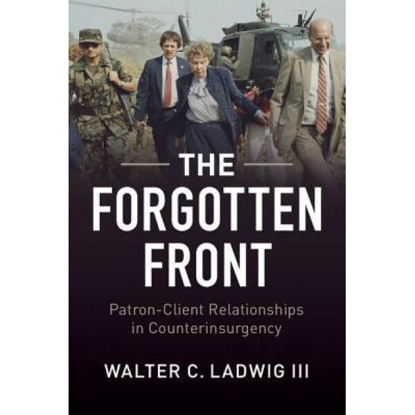 The Forgotten Front: Patron-Client Relationships in Counterinsurgency, Walter C. Ladwig III (Author)
