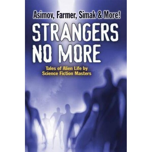 Strangers No More: Tales of Alien Life by Science Fiction Masters Isaac Asimov, Philip Jose Farmer, Marion Zimmer Bradley and More!, Dover (Author)