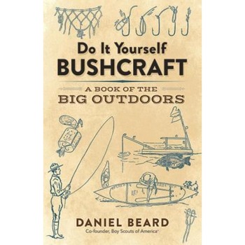 Do It Yourself Bushcraft: A Book of the Big Outdoors, Daniel Beard (Author) Do It Yourself Bushcraft: A Book of the Big Outdoors, Daniel Beard (Author)