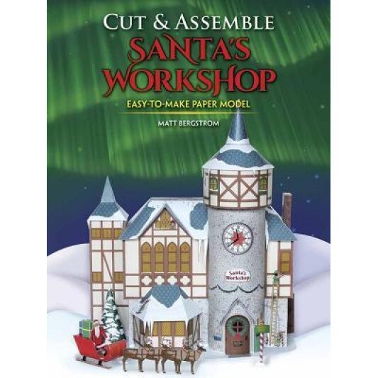 Cut & Assemble Santa's Workshop, Matt Bergstrom (Author)