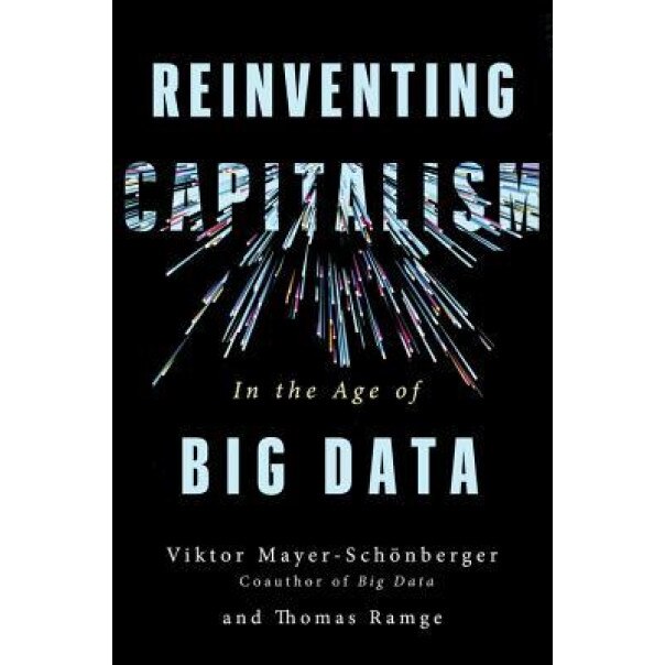 Reinventing Capitalism in the Age of Big Data - Viktor Mayer-Schonberger (Author)