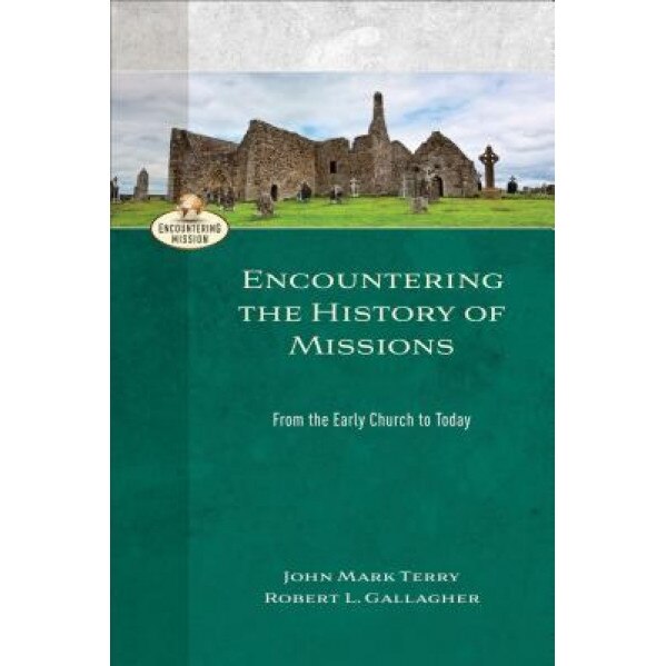 Encountering the History of Missions: From the Early Church to Today, Robert L. Gallagher (Author)