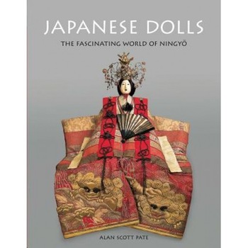 Japanese Dolls: The Fascinating World of Ningyo, Alan Scott Pate (Author) Japanese Dolls: The Fascinating World of Ningyo, Alan Scott Pate (Author)
