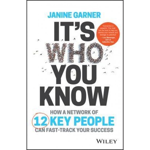 It's Who You Know: How a Network of 12 Key People Can Fast-Track Your Success - Janine Garner (Author)