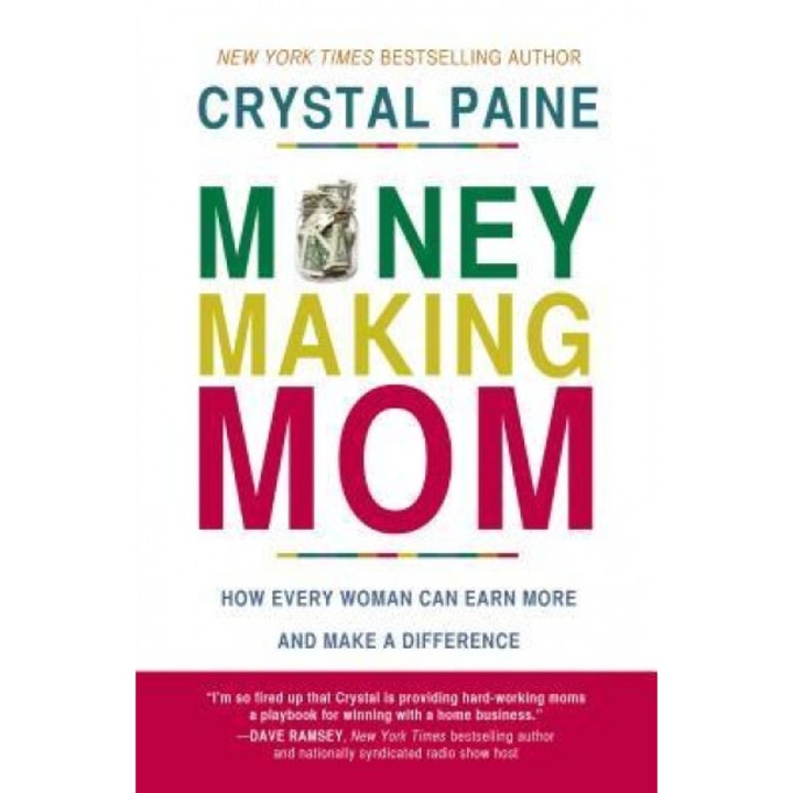 Money-Making Mom: How Every Woman Can Earn More and Make a Difference - Crystal Paine (Author)