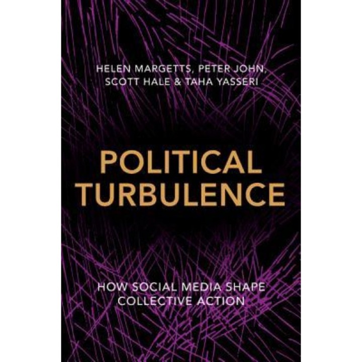 Political Turbulence: How Social Media Shape Collective Action, Helen Margetts (Author)