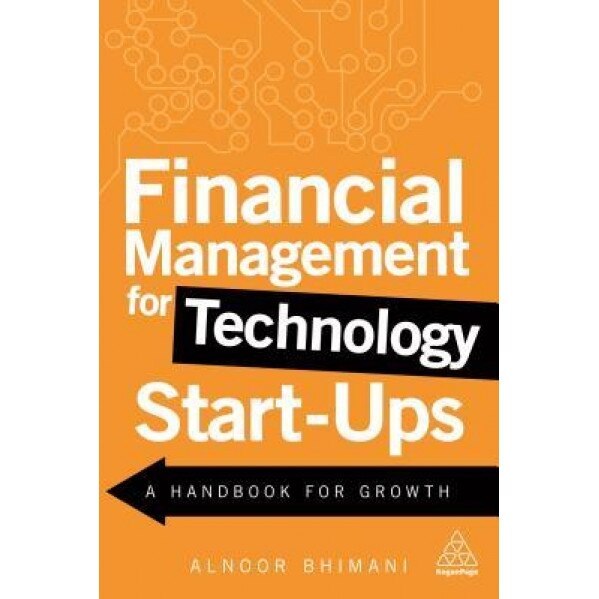 Financial Management for Technology Start-Ups: A Handbook for Growth - Alnoor Bhimani (Author)