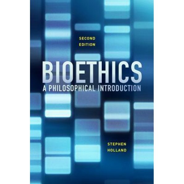 Bioethics: A Philosophical Introduction - Stephen Holland (Author)