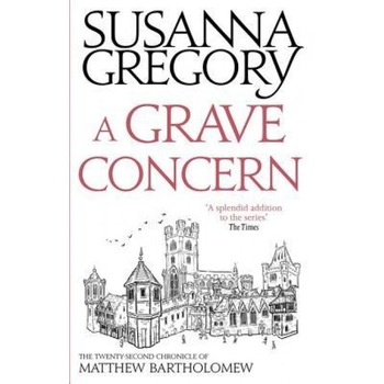 A Grave Concern: The Twenty Second Chronicle of Matthew Bartholomew, Susanna Gregory (Author) A Grave Concern: The Twenty Second Chronicle of Matthew Bartholomew, Susanna Gregory (Author)