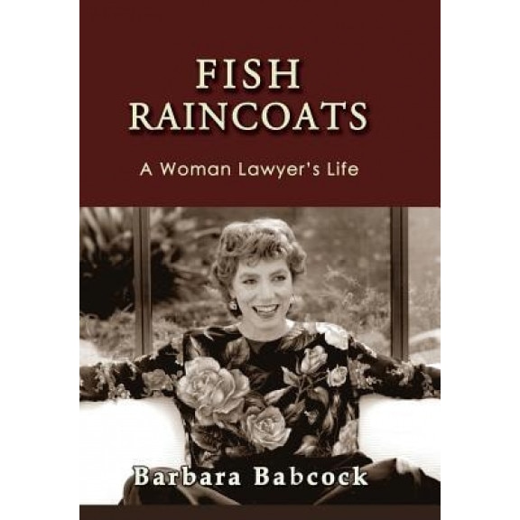 Fish Raincoats: A Woman Lawyer's Life, Barbara Babcock (Author)